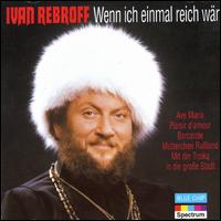 Ivan Rebroff - Wenn Ich Einmal Reich War lyrics