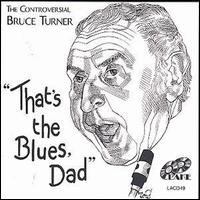 Bruce Turner - That's the Blues, Dad lyrics