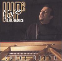 Clint Brown - In His Presence, Vol. 2 [live] lyrics