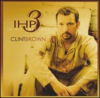 Clint Brown - In His Presence, Vol. 3 lyrics