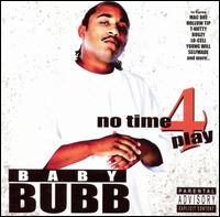 Baby Bubb - No Time 4 Play lyrics