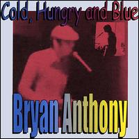 Bryan Anthony - Cold, Hungry and Blue lyrics