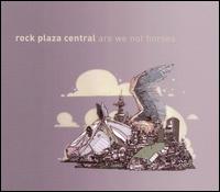 Rock Plaza Central - Are We Not Horses lyrics