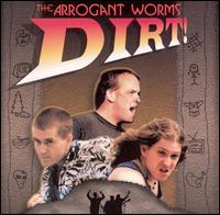 The Arrogant Worms - Dirt! lyrics