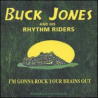 Buck Jones - I'm Gonna Rock Your Brains Out lyrics