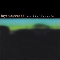 Bryan Schroeder - Wait for the Rain lyrics