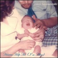 Mark Baranowski - Heaven Help Me (I'm Alive) lyrics
