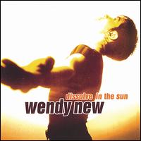 Wendy New - Dissolve in the Sun lyrics