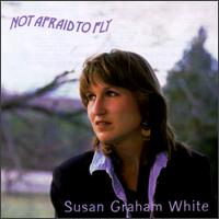 Susan Graham White - Not Afraid to Fly lyrics