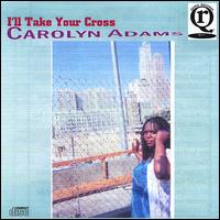 Carolyn Adams - I'll Take Your Cross lyrics