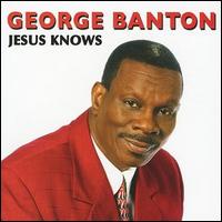 George Banton - Jesus Knows lyrics