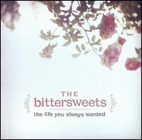The Bittersweets - The Life You Always Wanted lyrics