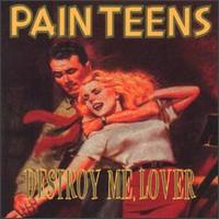 Pain Teens - Destroy Me, Lover lyrics