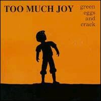 Too Much Joy - Green Eggs and Crack lyrics