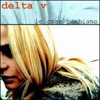 Delta V - Le Cose Cambiano lyrics