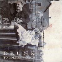 Drunk - To Corner Wounds lyrics
