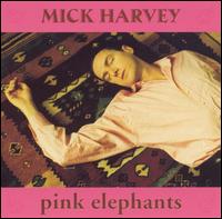 Mick Harvey - Pink Elephants lyrics