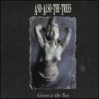 And Also the Trees - Green Is the Sea lyrics