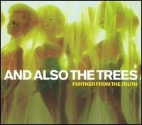 And Also the Trees - Further from the Truth lyrics