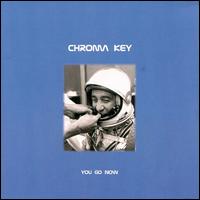 Chroma Key - You Go Now lyrics