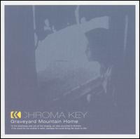 Chroma Key - Graveyard Mountain Home lyrics