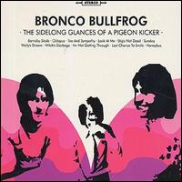 Bronco Bullfrog - Sidelong Glances of a Pigeon Kicker lyrics
