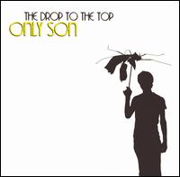 Only Son - The Drop to the Top lyrics
