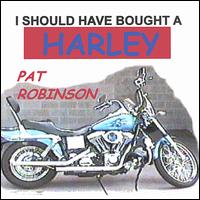 Pat Robinson - I Should Have Bought a Harley lyrics