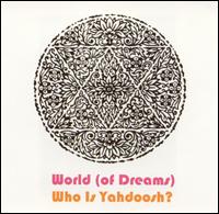 World (Of Dreams) - Who Is Yahdoosh? lyrics