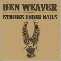 Ben Weaver - Stories Under Nails lyrics