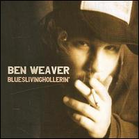 Ben Weaver - Blueslivinghollerin lyrics