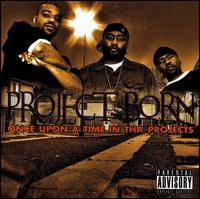 Project Born - Once Upon a Time in Tha Projects lyrics