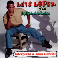 Luis Lopez [Vocals] - Interpreta a Juan Gabriel lyrics