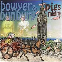 Bowyer & Bunbury - Pigs Might Fly lyrics