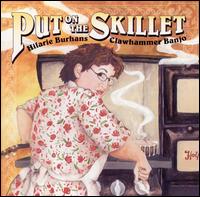 Hilarie Burhans - Put on the Skillet lyrics