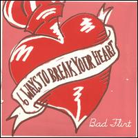 Bad Flirt - 6 Ways to Break Your Heart lyrics