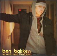 Ben Bakken - Seconds and Centuries lyrics