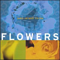 James Anthony Cotton [Piano] - Flowers lyrics