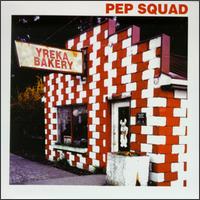 The Pep Squad - Yreka Bakery lyrics