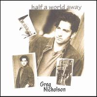 Greg Nicholson - Half a World Away lyrics