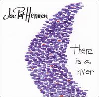 Joe Pat Hennen - There Is a River lyrics