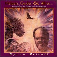 Byron Metcalf - Helpers, Guides & Allies: Navigating the Shamanic Landscape lyrics