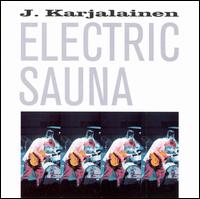 J. Karjalainen - Electric Sauna lyrics