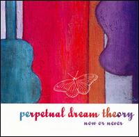 Perpetual Dream Theory - Now or Never lyrics