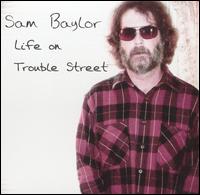 Sam Baylor - Life on Trouble Street lyrics