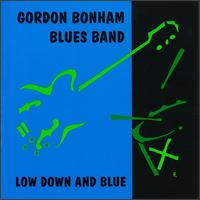 Gordon Bonham Blues Band - Low Down and Blue lyrics