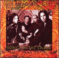 Cafe Antarsia Ensemble - Songs of the Table lyrics