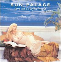 Sun Palace - Give Me a Perfect World lyrics