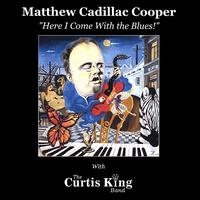 Matthew Cadillac Cooper - Here I Come With the Blues lyrics