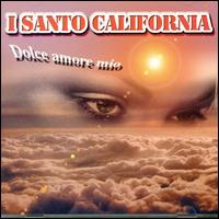 I Santo California - Dolce Amore Mio lyrics